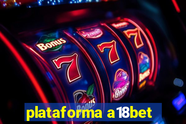 plataforma a18bet